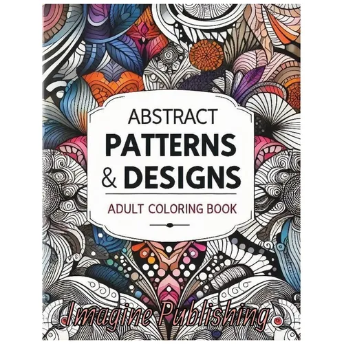 Abstract Patterns & Designs: A Relaxing Adult Coloring Book