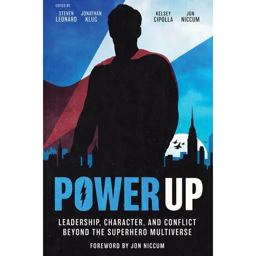 Power Up: Leadership, Character, and Conflict Beyond the Superhero Multiverse