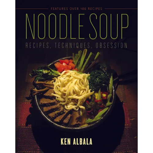 Noodle Soup: Recipes, Techniques, Obsession