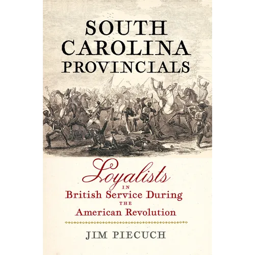 South Carolina Provincials: Loyalists in British Service During the American Revolution