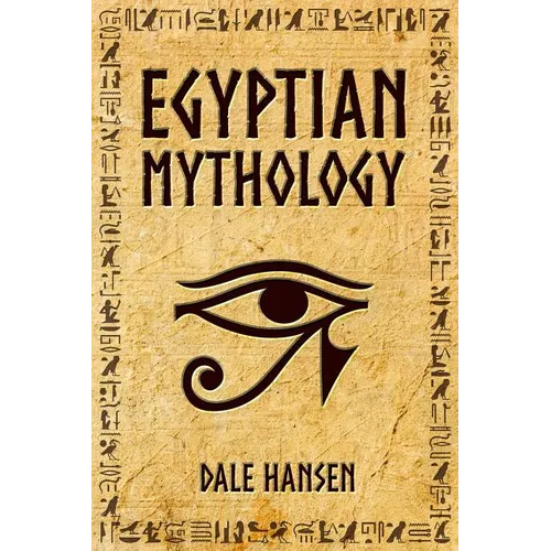 Egyptian Mythology: Tales of Egyptian Gods, Goddesses, Pharaohs, & the Legacy of Ancient Egypt.