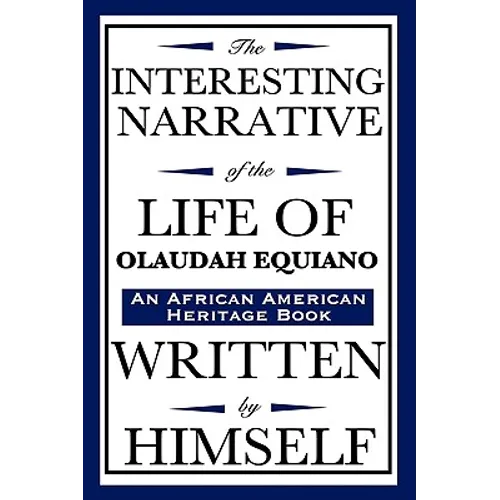 The Interesting Narrative of the Life of Olaudah Equiano: Written by Himself (an African American Heritage Book)