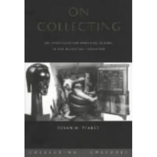 On Collecting: An Investigation into Collecting in the European Tradition