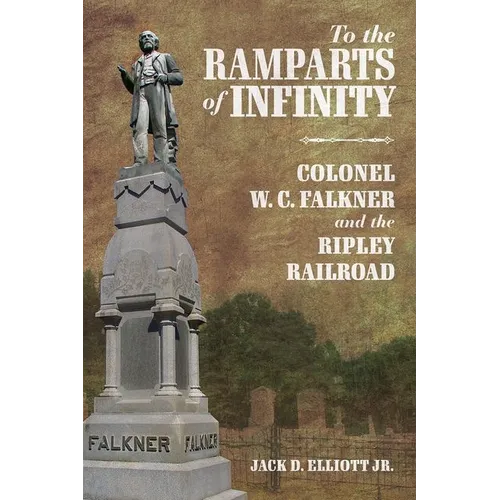 To the Ramparts of Infinity: Colonel W. C. Falkner and the Ripley Railroad