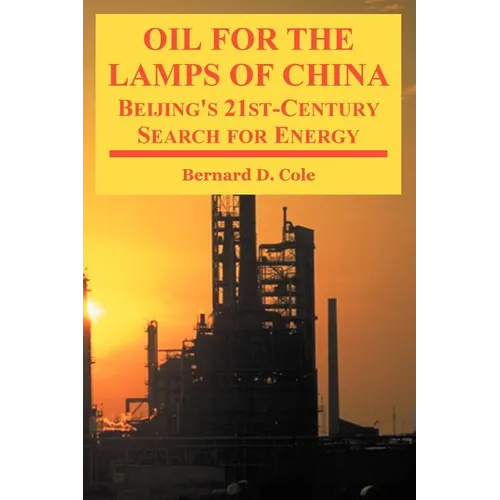 Oil for the Lamps of China: Beijing's 21st-Century Search for Energy