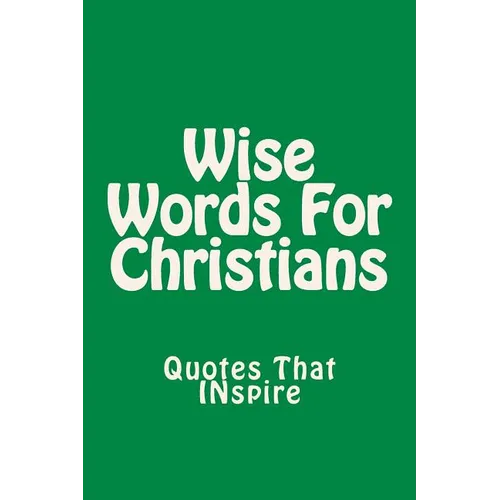 Wise Words For Christians: Quotes That Inspire