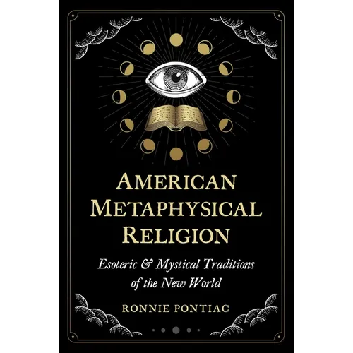 American Metaphysical Religion: Esoteric and Mystical Traditions of the New World