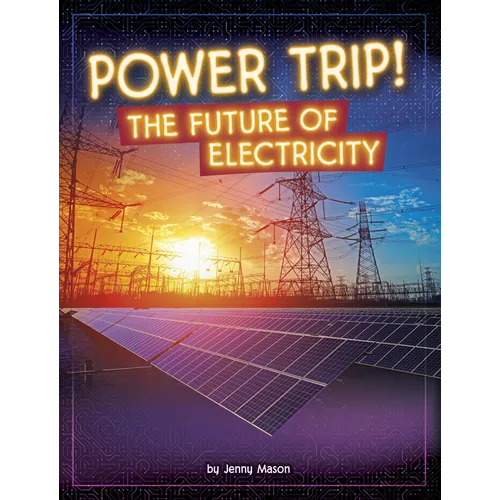 Power Trip!: The Future of Electricity