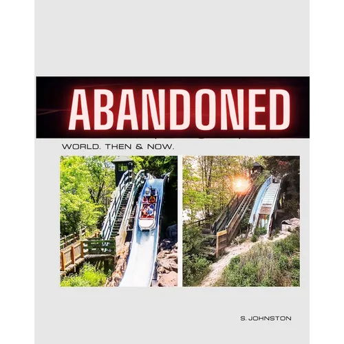 Abandoned World. Then & Now. Revisiting Abandoned Places From Around the World