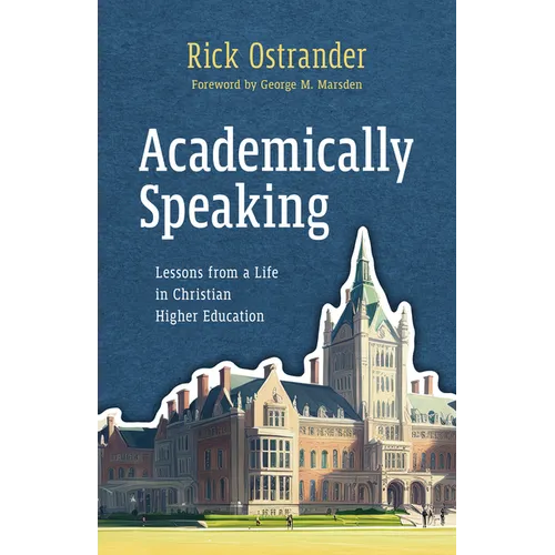 Academically Speaking: Lessons from a Life in Christian Higher Education