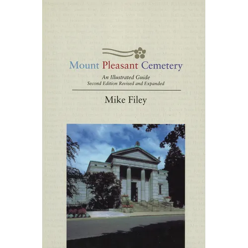 Mount Pleasant Cemetery: An Illustrated Guide: Second Edition, Revised and Expanded