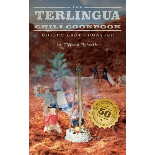 The Terlingua Chili Cookbook: Chili's Last Frontier