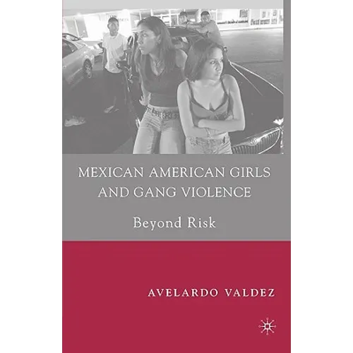 Mexican American Girls and Gang Violence: Beyond Risk