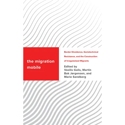 The Migration Mobile: Border Dissidence, Sociotechnical Resistance, and the Construction of Irregularized Migrants