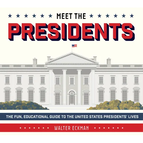 Meet the Presidents: USA 250th Birthday Special Edition: The Fun, Educational Guide to the United States Presidents' Lives
