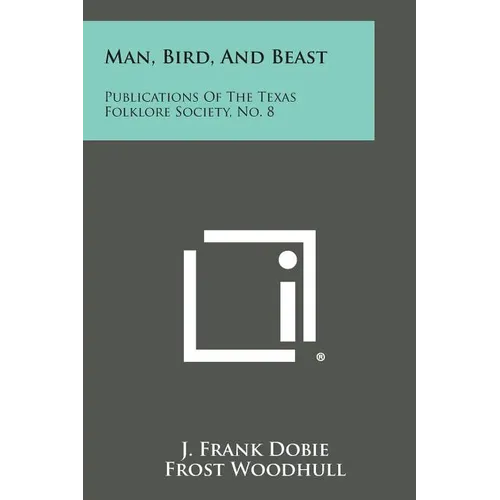 Man, Bird, and Beast: Publications of the Texas Folklore Society, No. 8