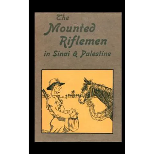 Mounted Riflemen in Sinai and Palestine. the Story of New Zealand OS Crusaders