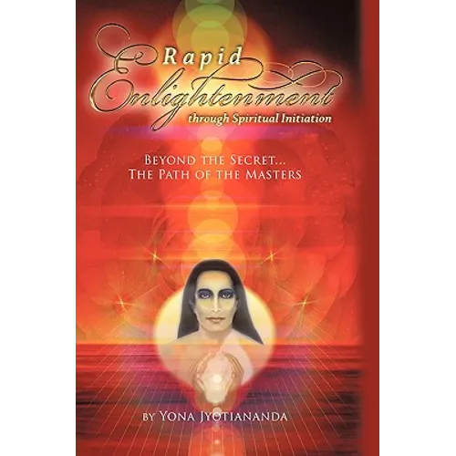Rapid Enlightenment Through Spiritual Initiation: Beyond the "Secret" - The Path of the Masters