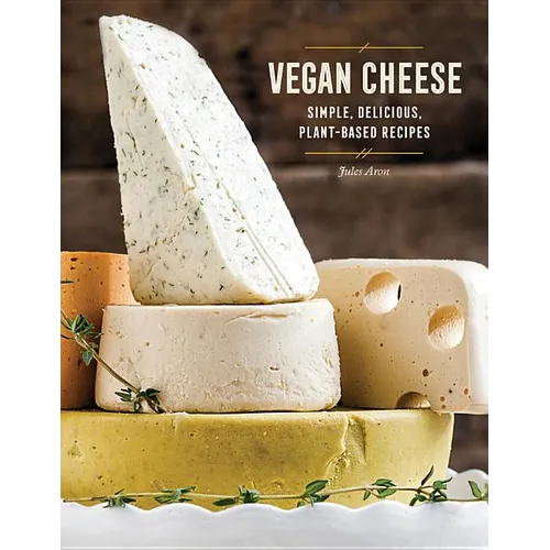 Vegan Cheese: Simple, Delicious Plant-Based Recipes