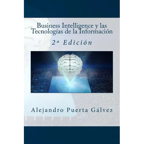 Business Intelligence y las Tecnologías de la Información: 2a Edición
