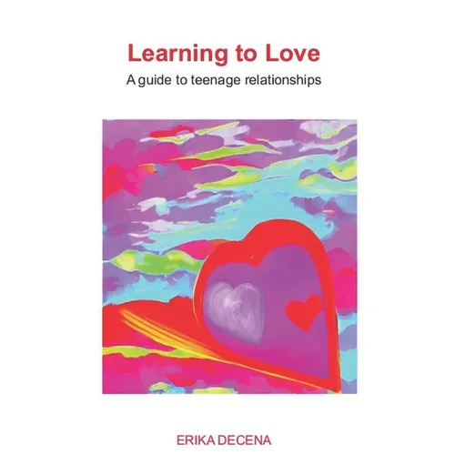 Learning to Love: A guide to teenage relationships