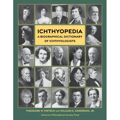 Ichthyopedia: A Biographical Dictionary of Ichthyologists (Lightning Rod Press, Volume 10)