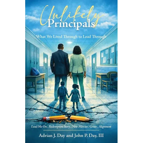 Unlikely Principals: What We Lived Through to Lead Through