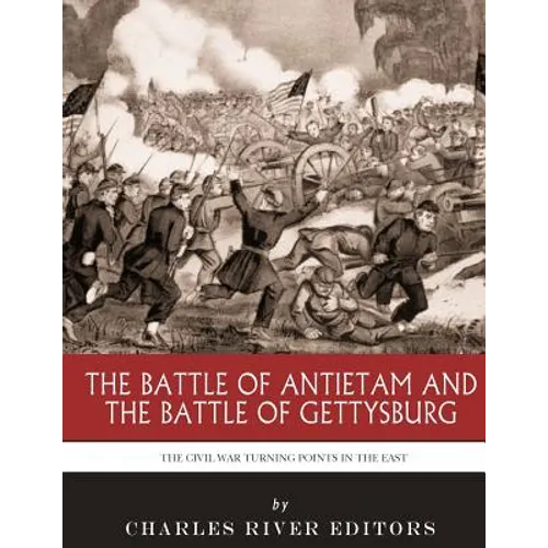 The Civil War Turning Points in the East: The Battle of Antietam and the Battle of Gettysburg
