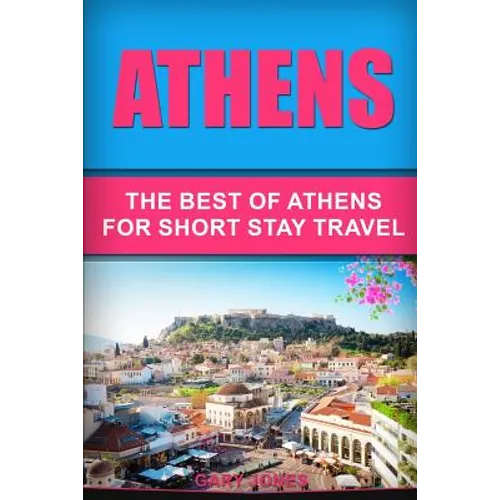 Athens: The Best Of Athens For Short Stay Travel