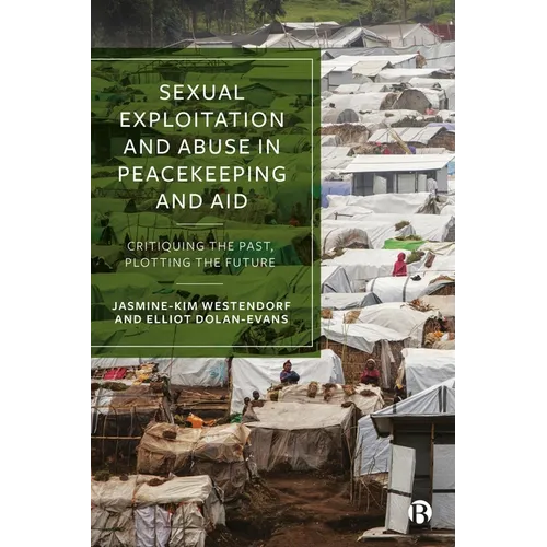Sexual Exploitation and Abuse in Peacekeeping and Aid: Critiquing the Past, Plotting the Future