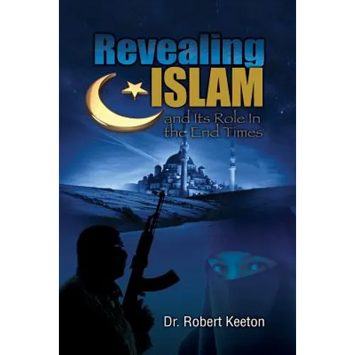 Revealing Islam and Its Role In The End Times