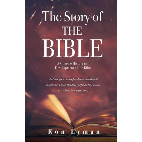 The Story of THE BIBLE: A Concise History and Development of the Bible
