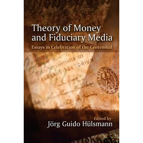 Theory of Money and Fiduciary Media: Essays in Celebration of the Centennial