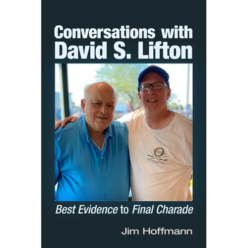 Conversations with David S. Lifton: Best Evidence to Final Charade