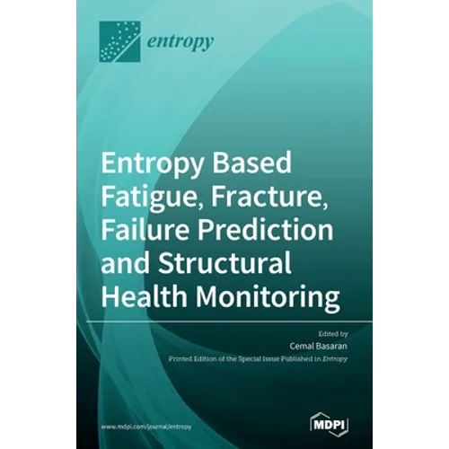 Entropy Based Fatigue, Fracture, Failure Prediction and Structural Health Monitoring
