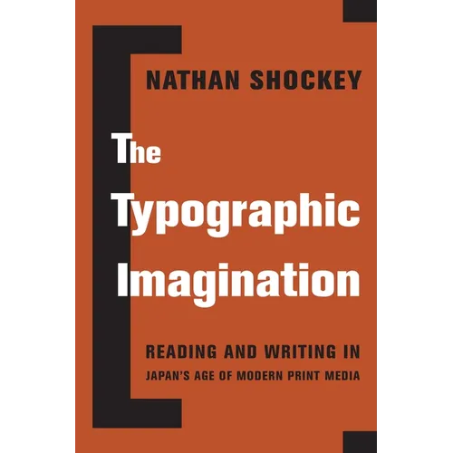 The Typographic Imagination: Reading and Writing in Japan's Age of Modern Print Media