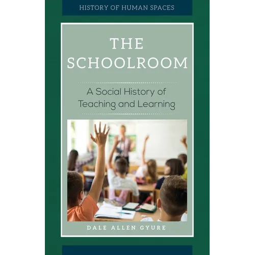 The Schoolroom: A Social History of Teaching and Learning