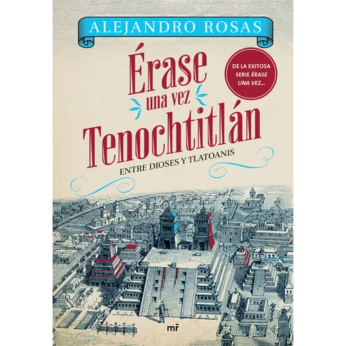 Érase Una Vez Tenochtitlán: Entre Dioses Y Tlatoanis / Once Upon a Time in Tenochtitlán: Among Gods and Tlatoanis