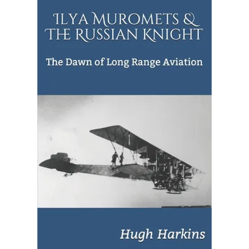 Ilya Muromets & The Russian Knight: The Dawn of Long Range Aviation