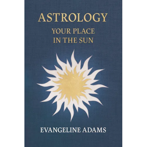Evangeline Adams' Astrology: Your Place in the Sun