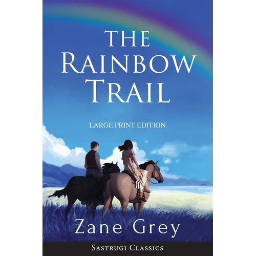 The Rainbow Trail (Annotated) LARGE PRINT: A Romance