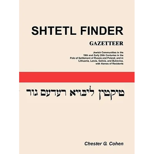 Shtetl Finder Gazetteer: Jewish Communities in the 19th and Early 20th Centuries in the Pale of Settlement of Russia and Poland, and in Lithuan