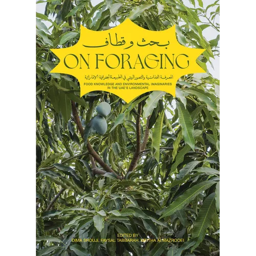 On Foraging: Food Knowledge and Environmental Imaginaries in the Uae's Landscape