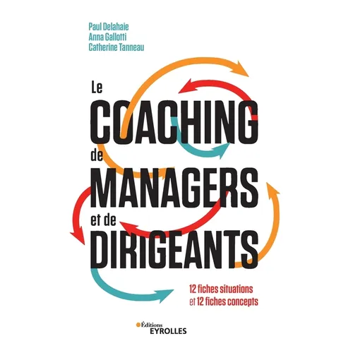 Le coaching de managers et de dirigeants: 12 fiches situations et 12 fiches concepts