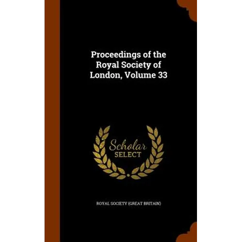 Proceedings of the Royal Society of London, Volume 33