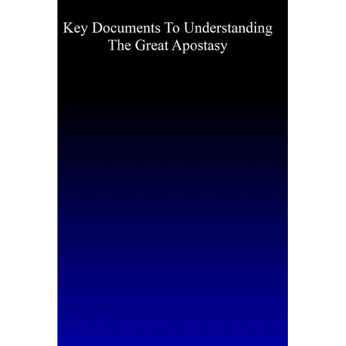 Key Documents to Understanding the Great Apostasy