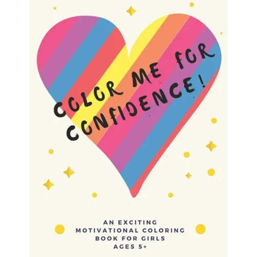 Color Me For Confidence!: A building self-esteem coloring book for Girls Ages 5+
