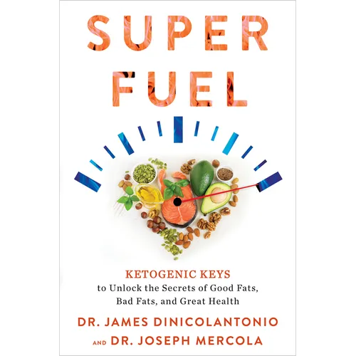 Superfuel: Ketogenic Keys to Unlock the Secrets of Good Fats, Bad Fats, and Great Health