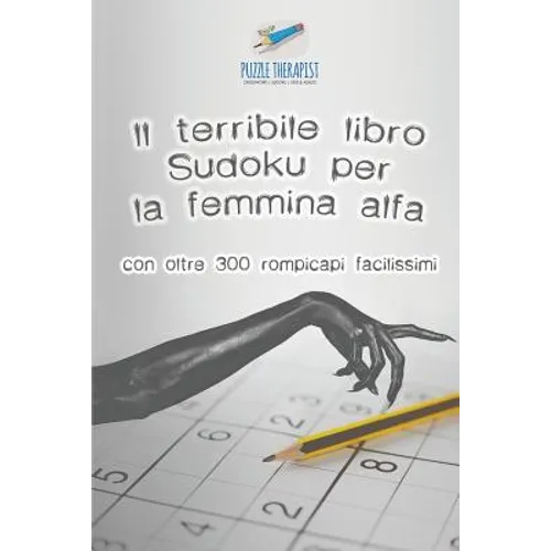 Il terribile libro Sudoku per la femmina alfa con oltre 300 rompicapi facilissimi