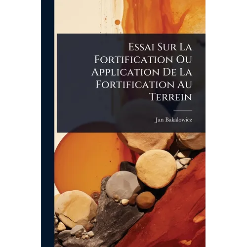 Essai Sur La Fortification Ou Application De La Fortification Au Terrein